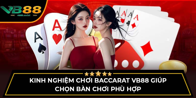 Học Ngay Kinh Nghiệm Chơi Baccarat VB88 Đỉnh Cao Nhất 2 Kinh nghiệm chơi Baccarat VB88 giúp chọn bàn chơi phù hợp