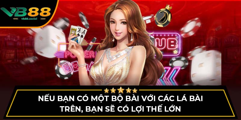 Cách Chơi Mậu Binh VB88 Cho Người Mới Bắt Đầu 3 Nếu bạn có một bộ bài với các lá bài trên, bạn sẽ có lợi thế lớn