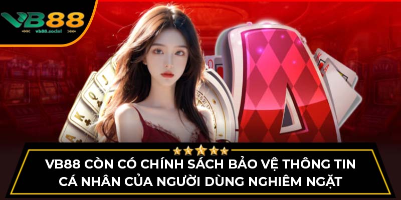 VB88 còn có chính sách bảo vệ thông tin cá nhân của người dùng nghiêm ngặt