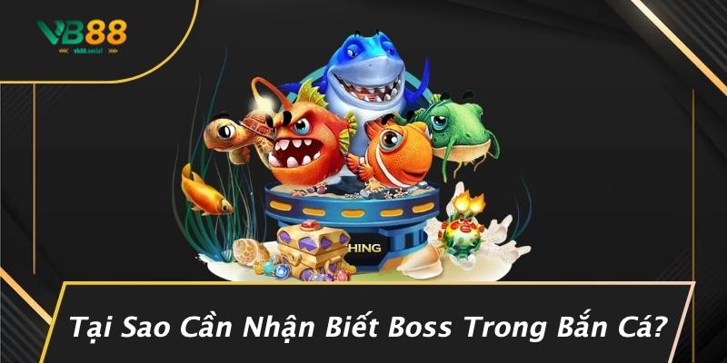 Tại Sao Cần Nhận Biết Boss Trong Bắn Cá?