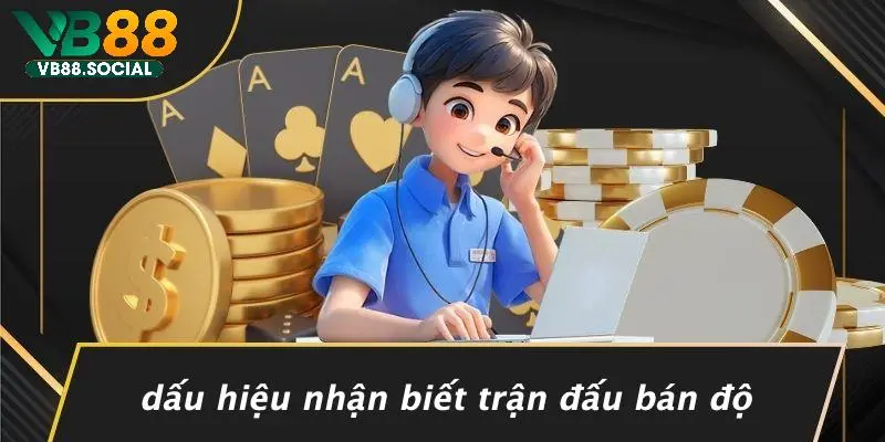 Dấu Hiệu Nhận Biết Trận Đấu Bán Độ