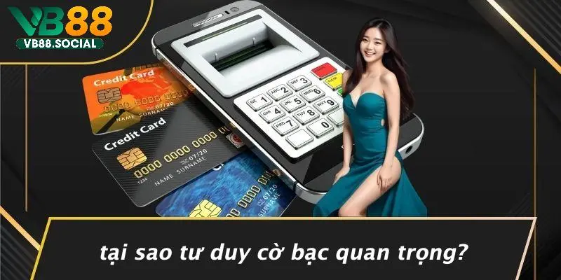 Tại Sao Tư Duy Cờ Bạc Quan Trọng?