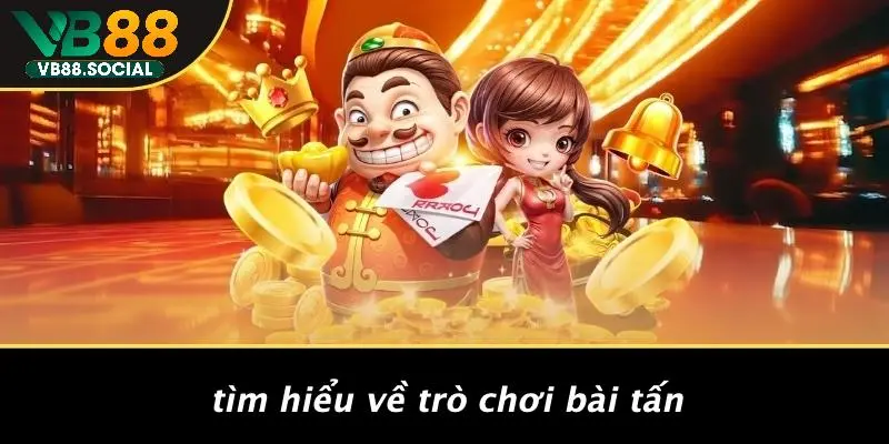 Tìm Hiểu Về Trò Chơi Bài Tấn