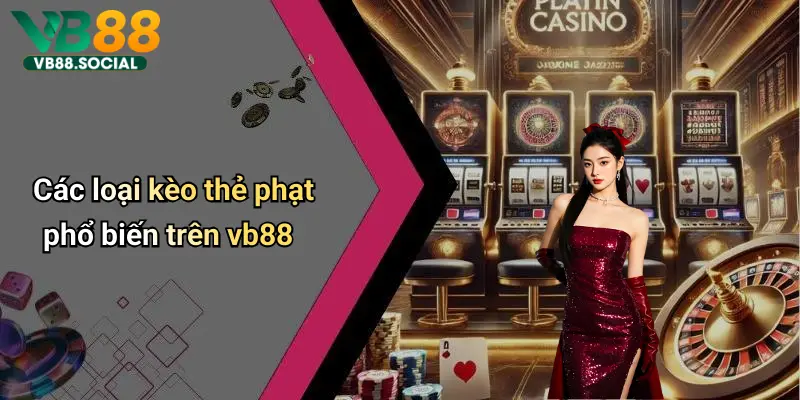 Các loại kèo thẻ phạt phổ biến trên vb88